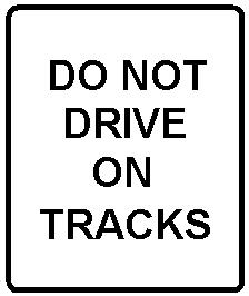 DO NOT DRIVE ON TRACKS