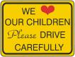 WE (Heart) OUR CHILDREN PLEASE DRIVE CAREFULLY